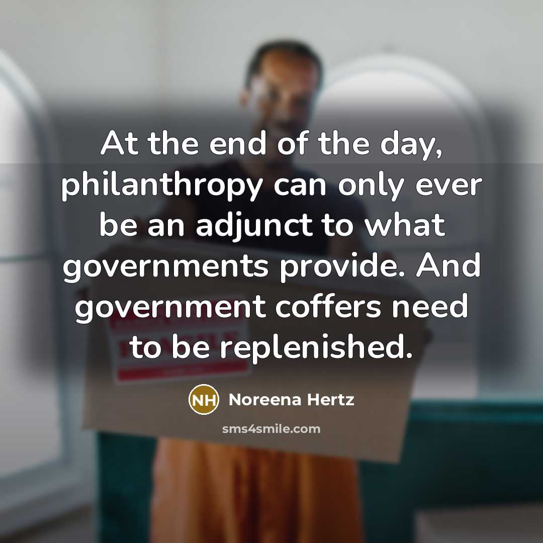 “At the end of the day, philanthropy can only ever…” quote by Noreena Hertz