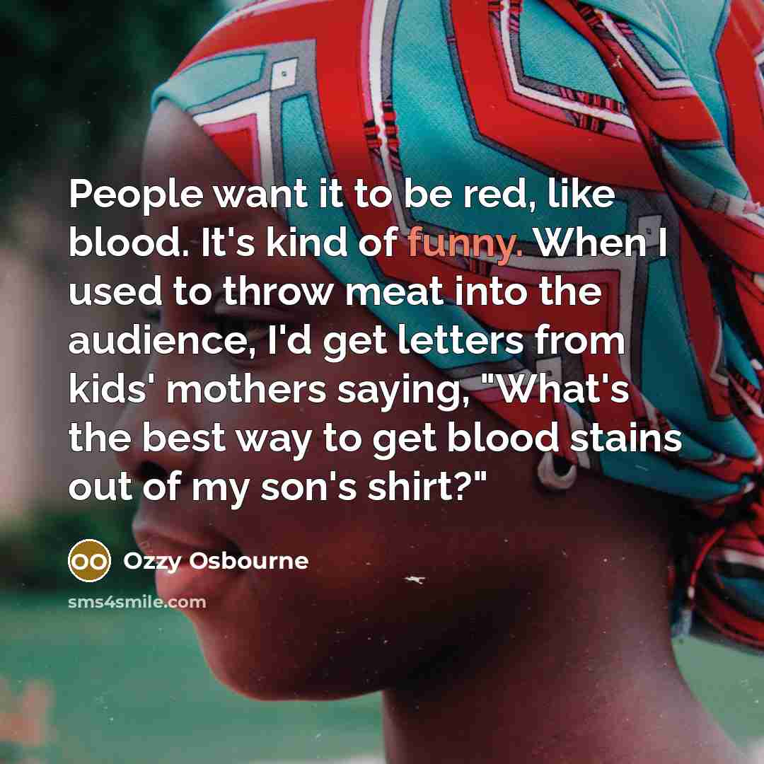 “People want it to be red, like blood. It's kind…” quote by Ozzy Osbourne
