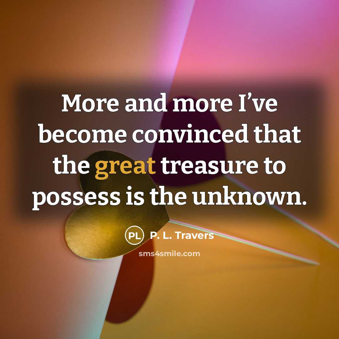 “More and more I’ve become convinced that the great treasure…” quote by P. L. Travers