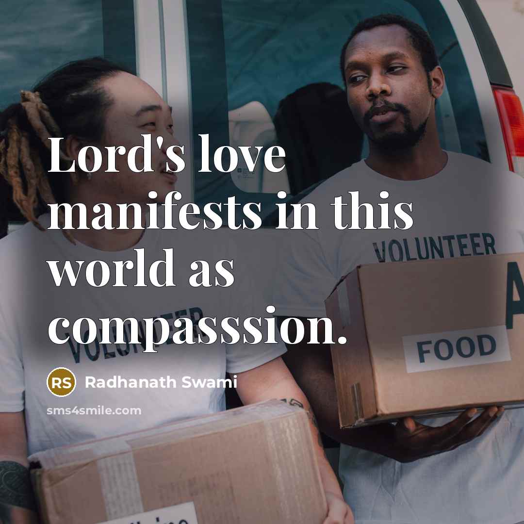 “Lord's love manifests in this world as compasssion.…” quote by Radhanath Swami
