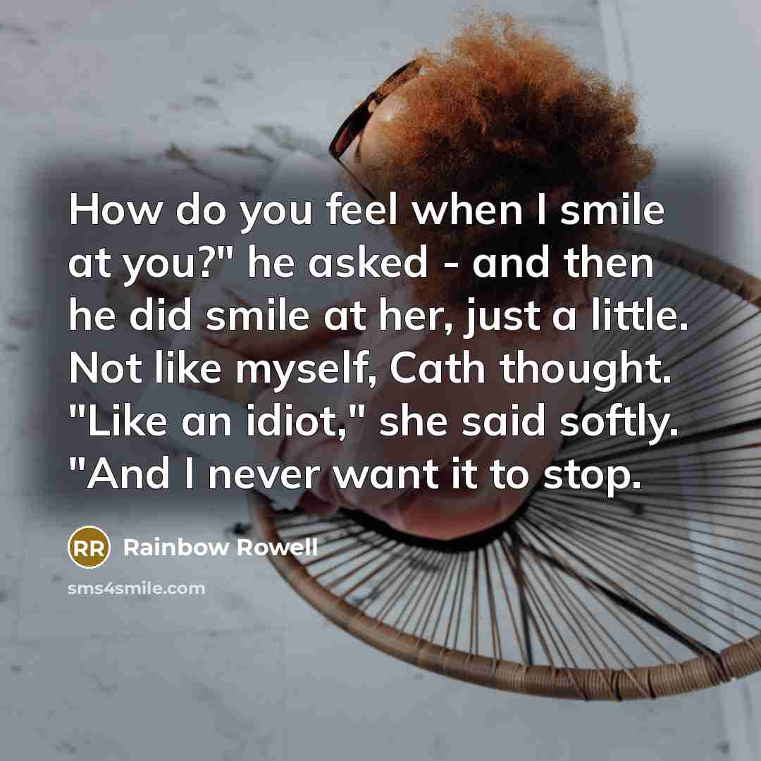 “How do you feel when I smile at you?" he…” quote by Rainbow Rowell