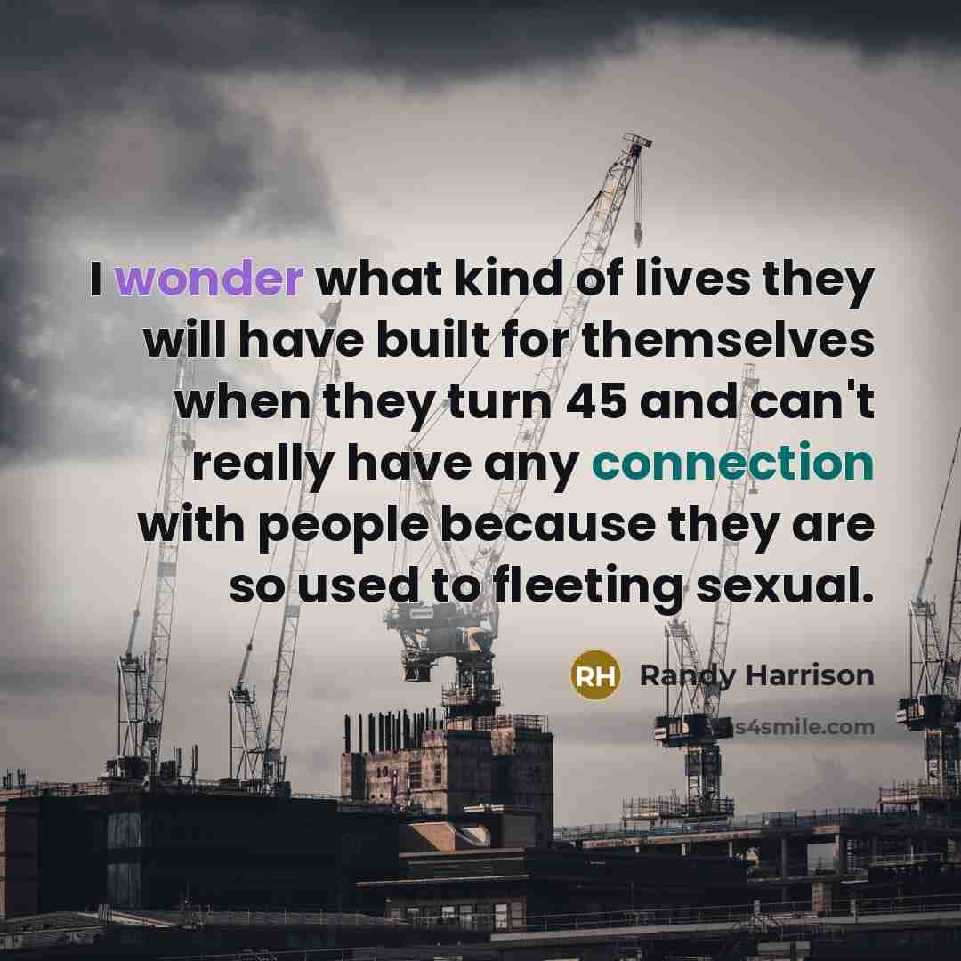 “I wonder what kind of lives they will have built…” quote by Randy Harrison