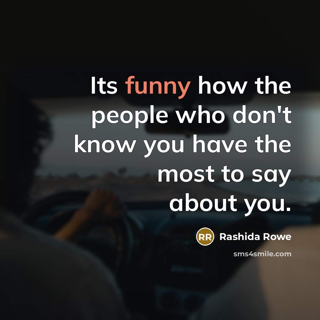 “Its funny how the people who don't know you have…” quote by Rashida Rowe