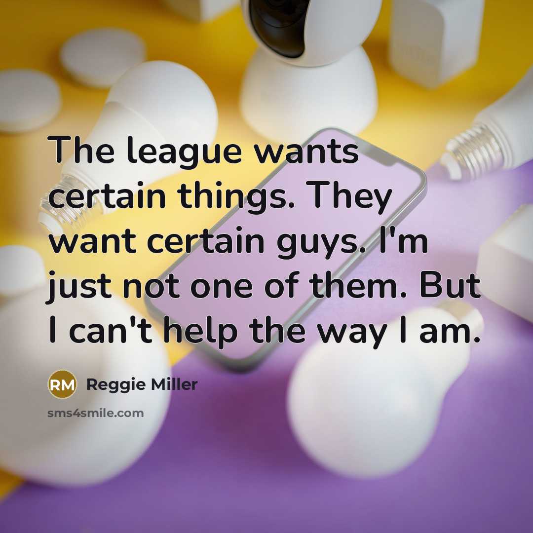 “The league wants certain things. They want certain guys. I'm…” quote by Reggie Miller