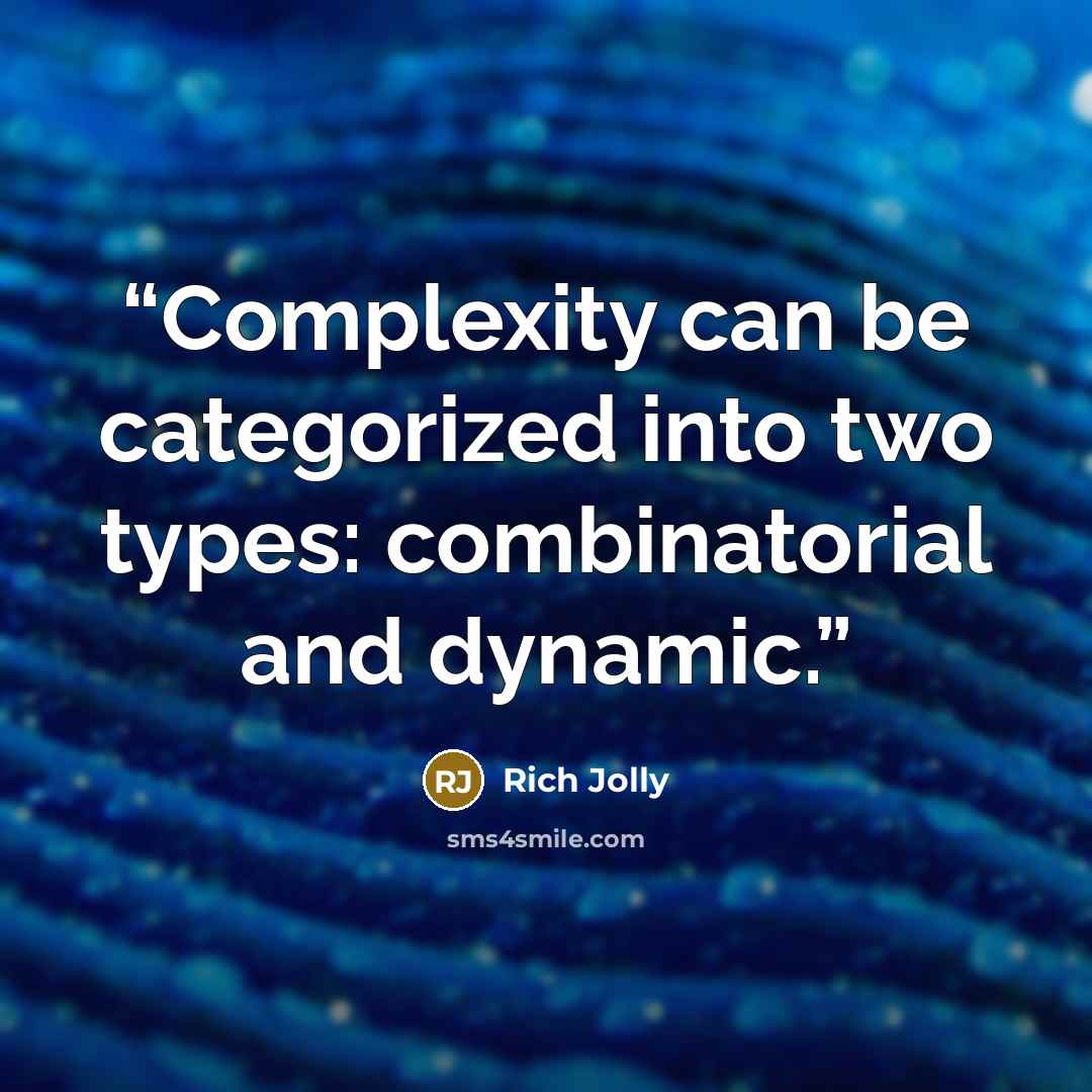 “Complexity can be categorized into two types: combinatorial and dynamic.” quote by Rich Jolly