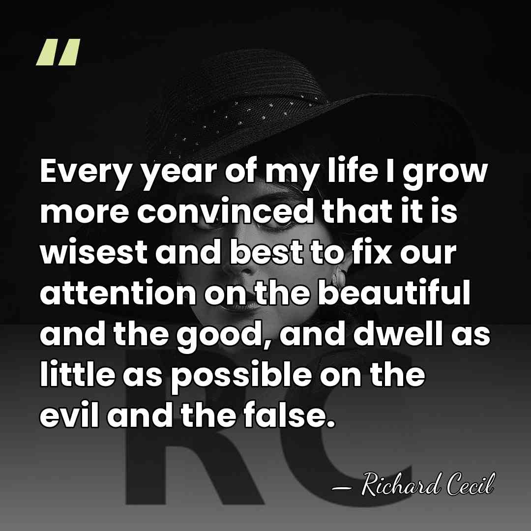 Every year of my life I grow more convinced that it is&hellip; - Richard Cecil