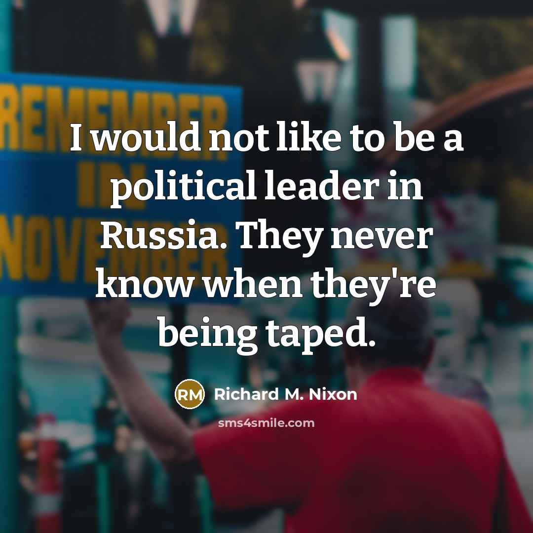 “I would not like to be a political leader in…” quote by Richard M. Nixon