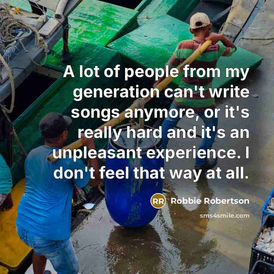 “A lot of people from my generation can't write songs…” quote by Robbie Robertson