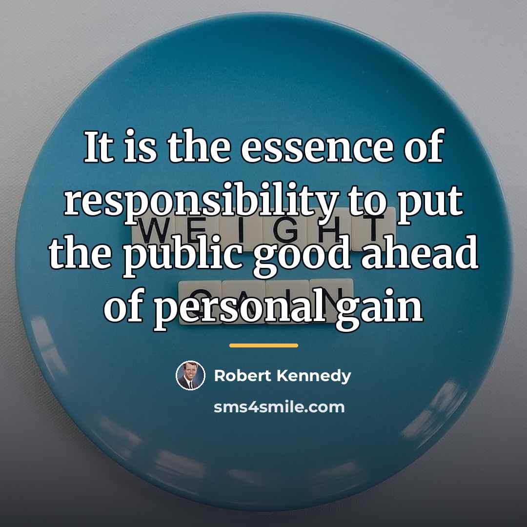 “It is the essence of responsibility to put the public…” quote by Robert Kennedy