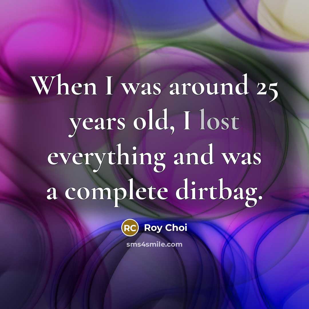 “When I was around 25 years old, I lost everything…” quote by Roy Choi