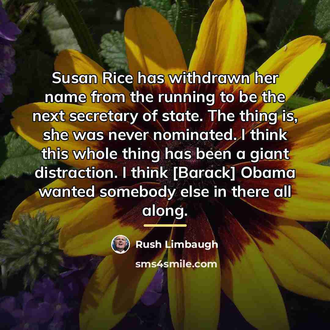 “Susan Rice has withdrawn her name from the running to…” quote by Rush Limbaugh