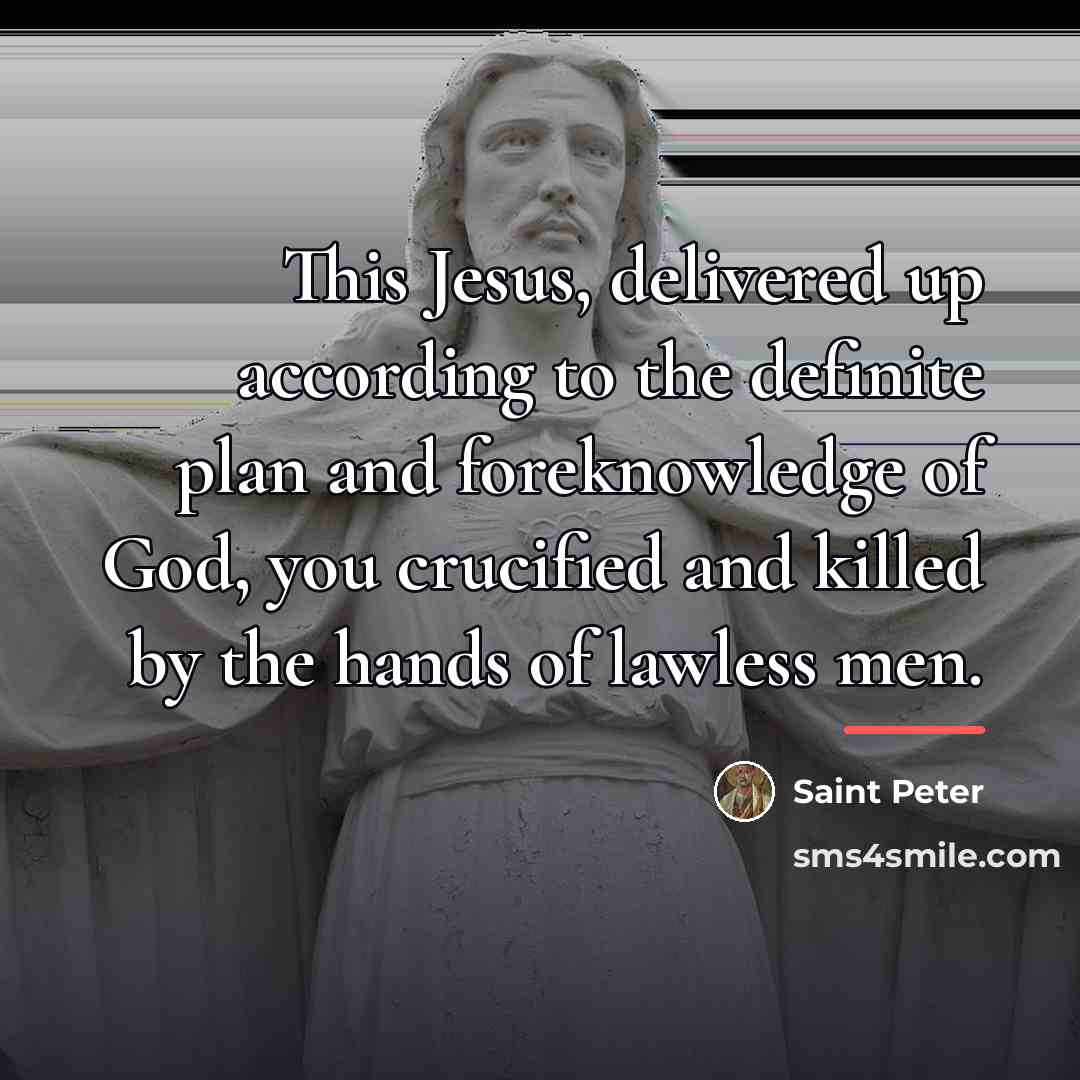 “This Jesus, delivered up according to the definite plan and…” quote by Saint Peter
