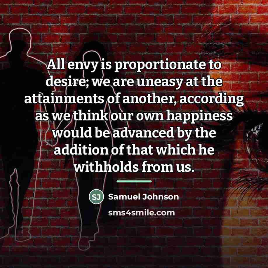 “All envy is proportionate to desire; we are uneasy at…” quote by Samuel Johnson