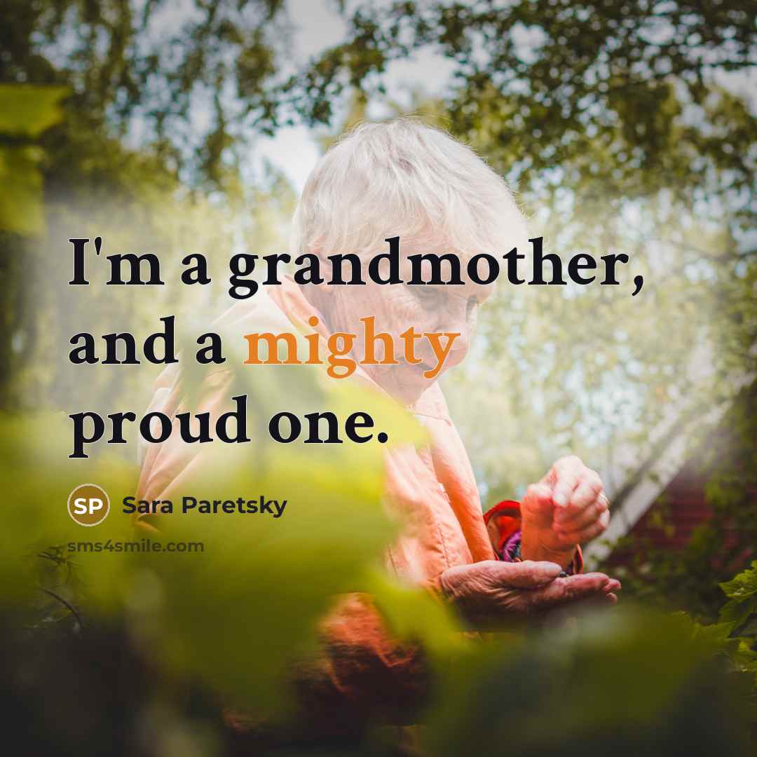“I'm a grandmother, and a mighty proud one.…” quote by Sara Paretsky
