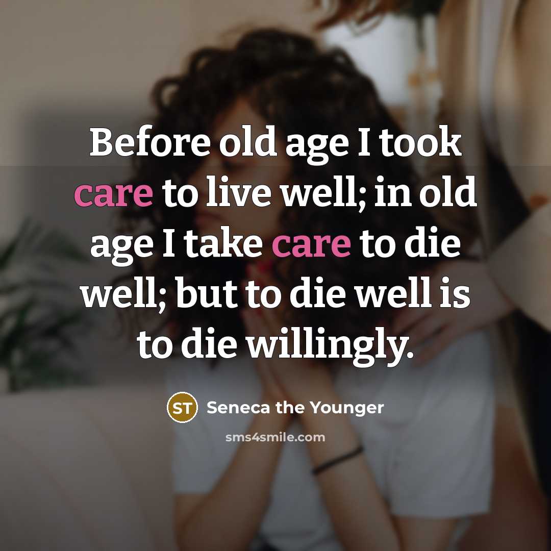 “Before old age I took care to live well; in…” quote by Seneca the Younger