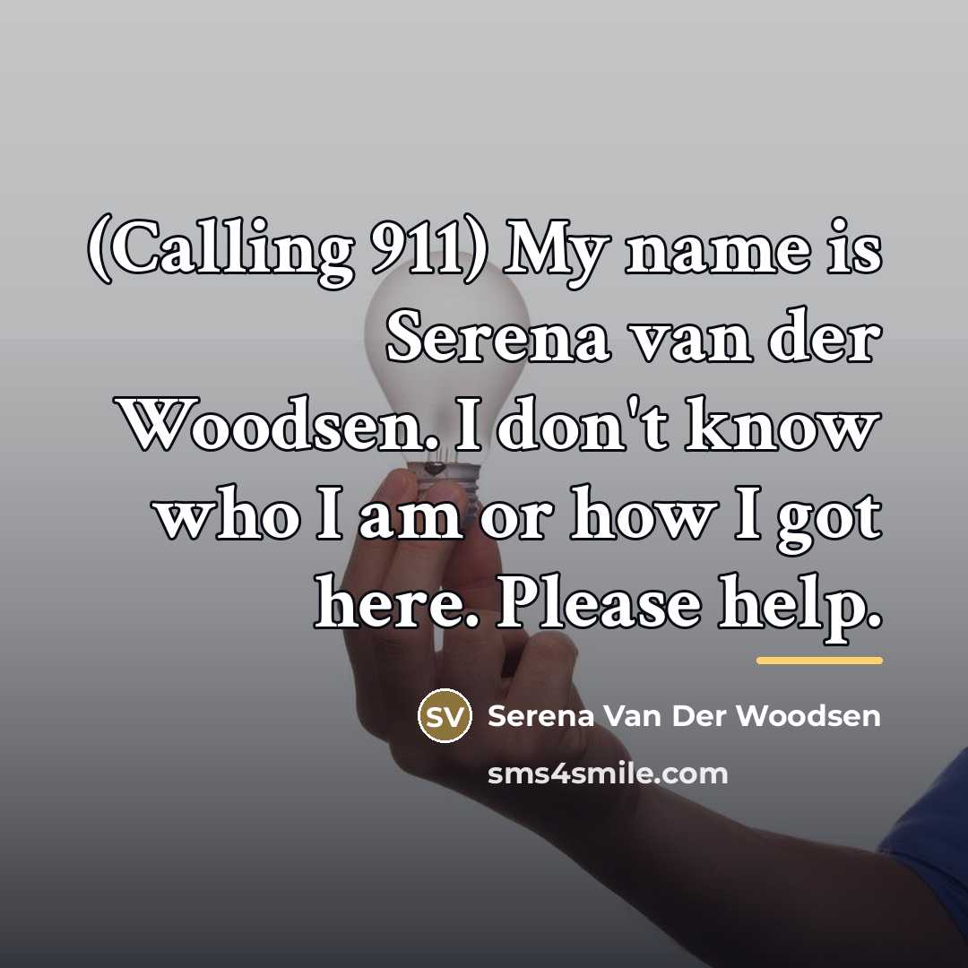 “(Calling 911) My name is Serena van der Woodsen. I…” quote by Serena Van Der Woodsen