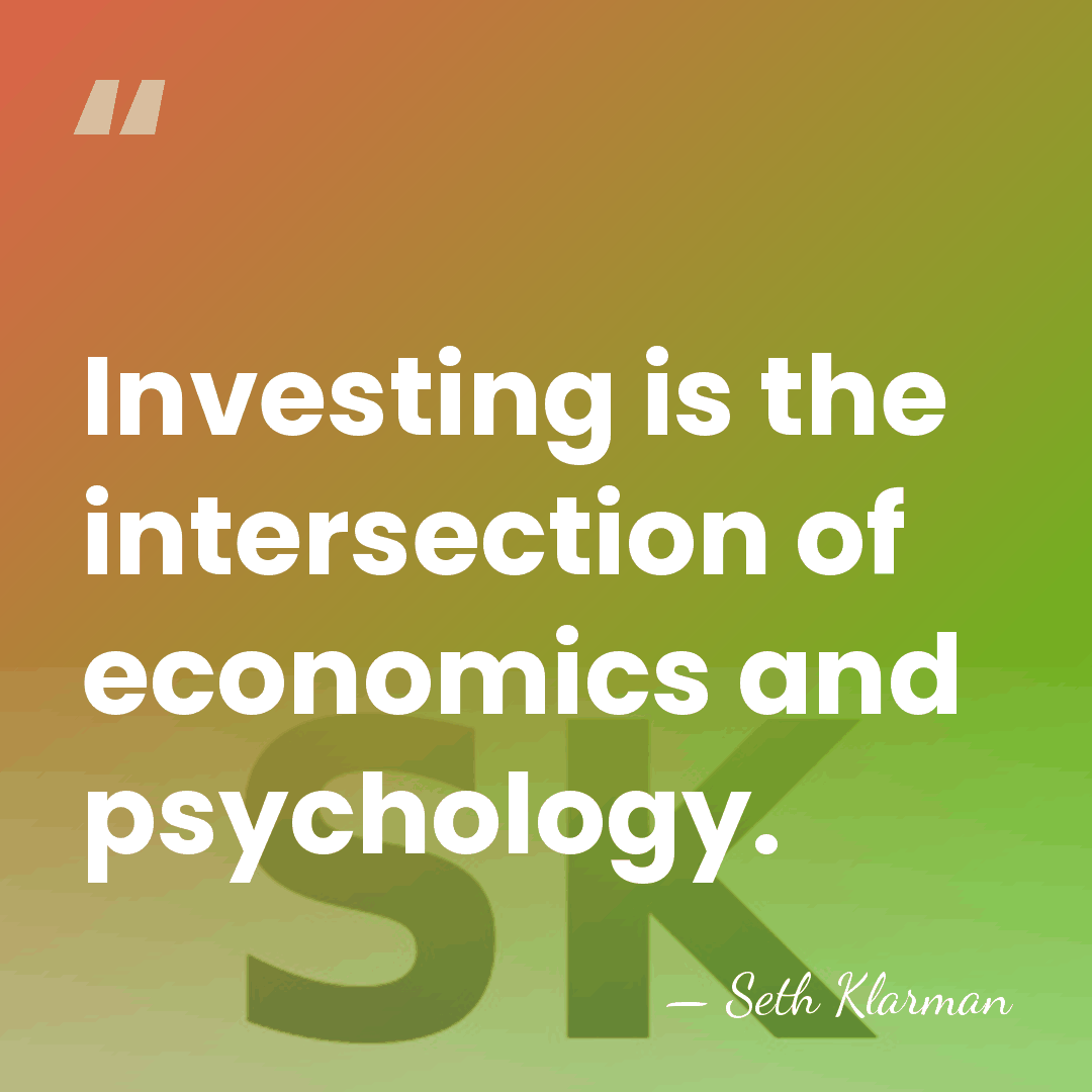 Investing is the intersection of economics and psychology. - Seth Klarman
