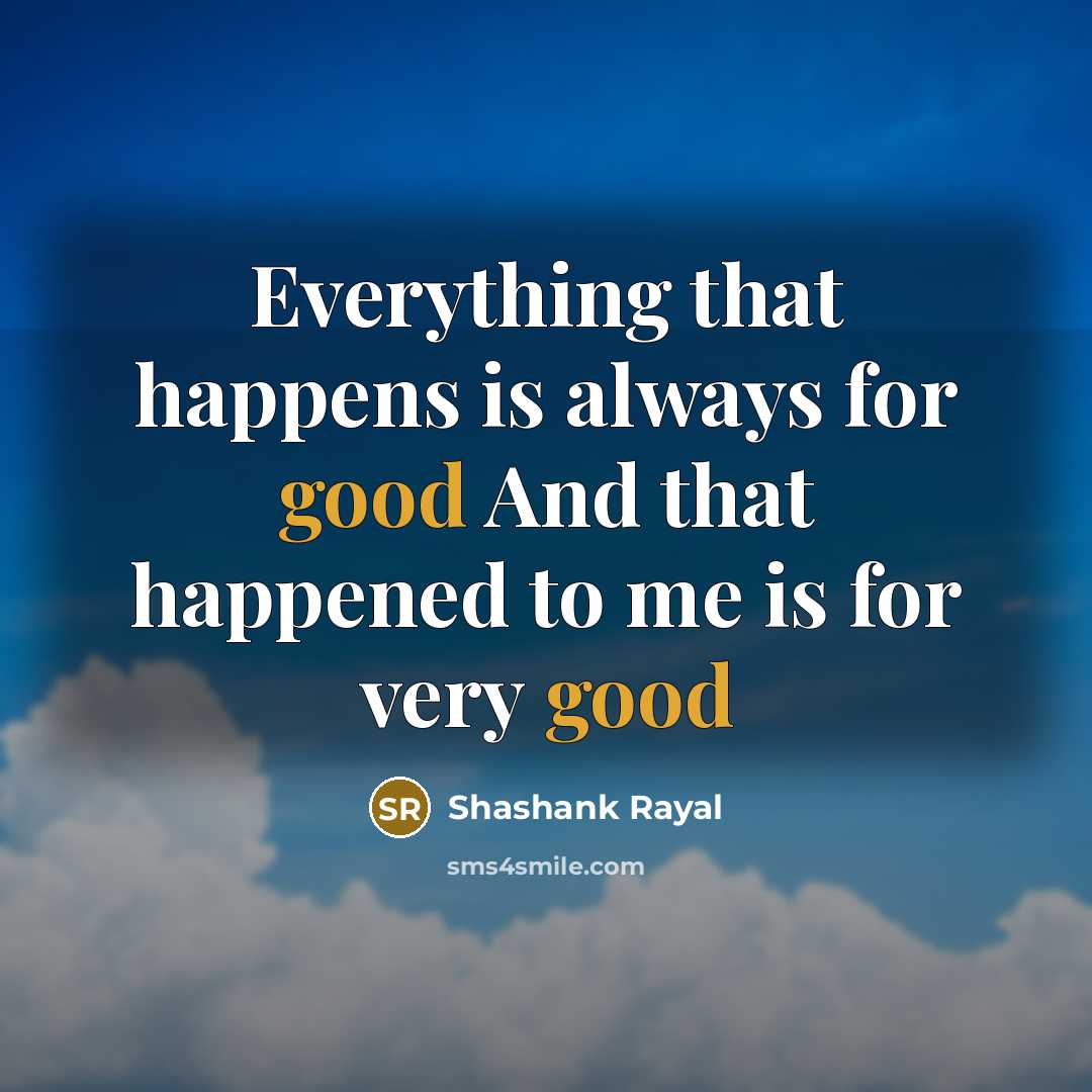 “Everything that happens is always for good And that happened…” quote by Shashank Rayal