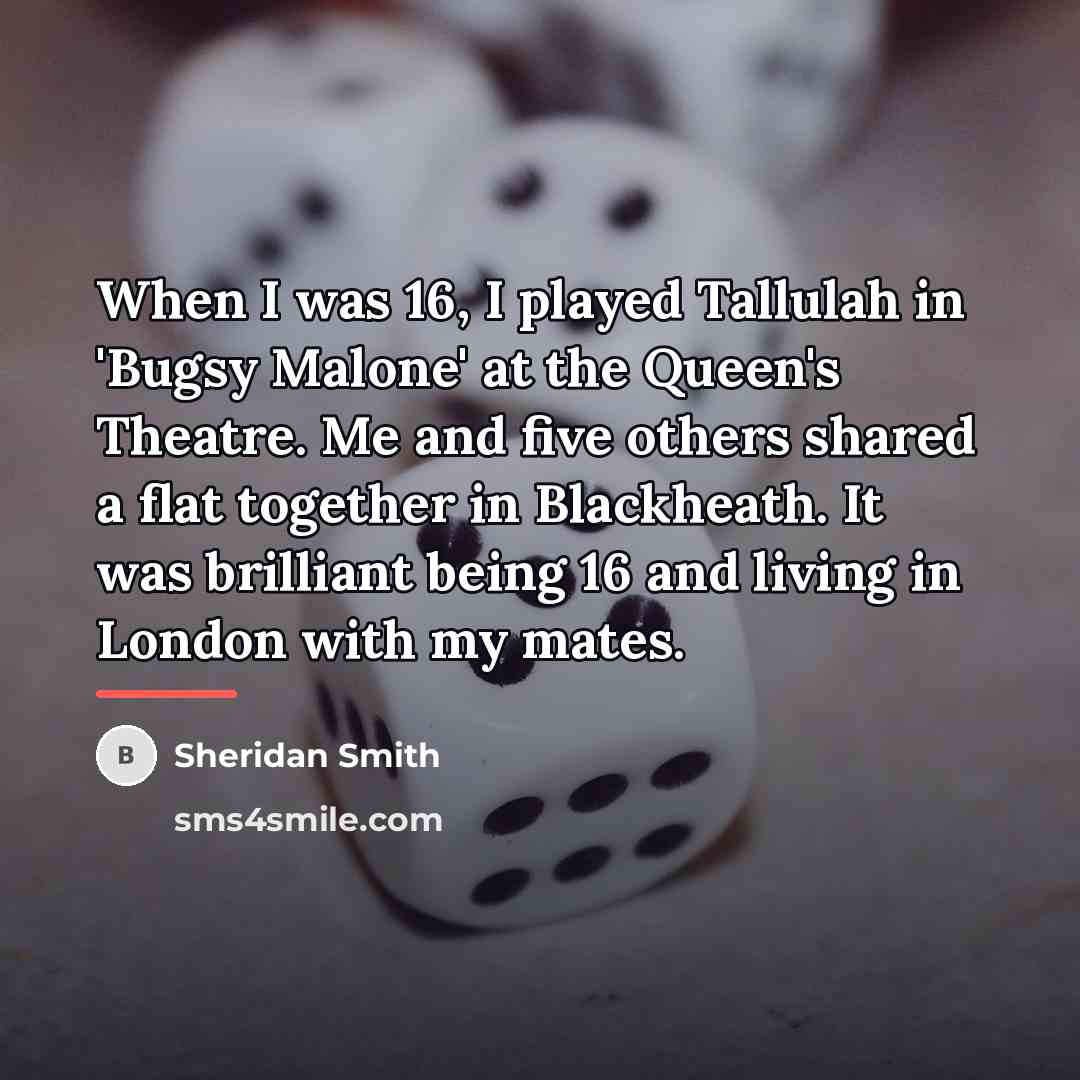 “When I was 16, I played Tallulah in 'Bugsy Malone'…” quote by Sheridan Smith