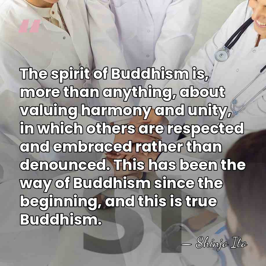 The spirit of Buddhism is, more than anything, about valuing harmony and&hellip; - Shinjo Ito