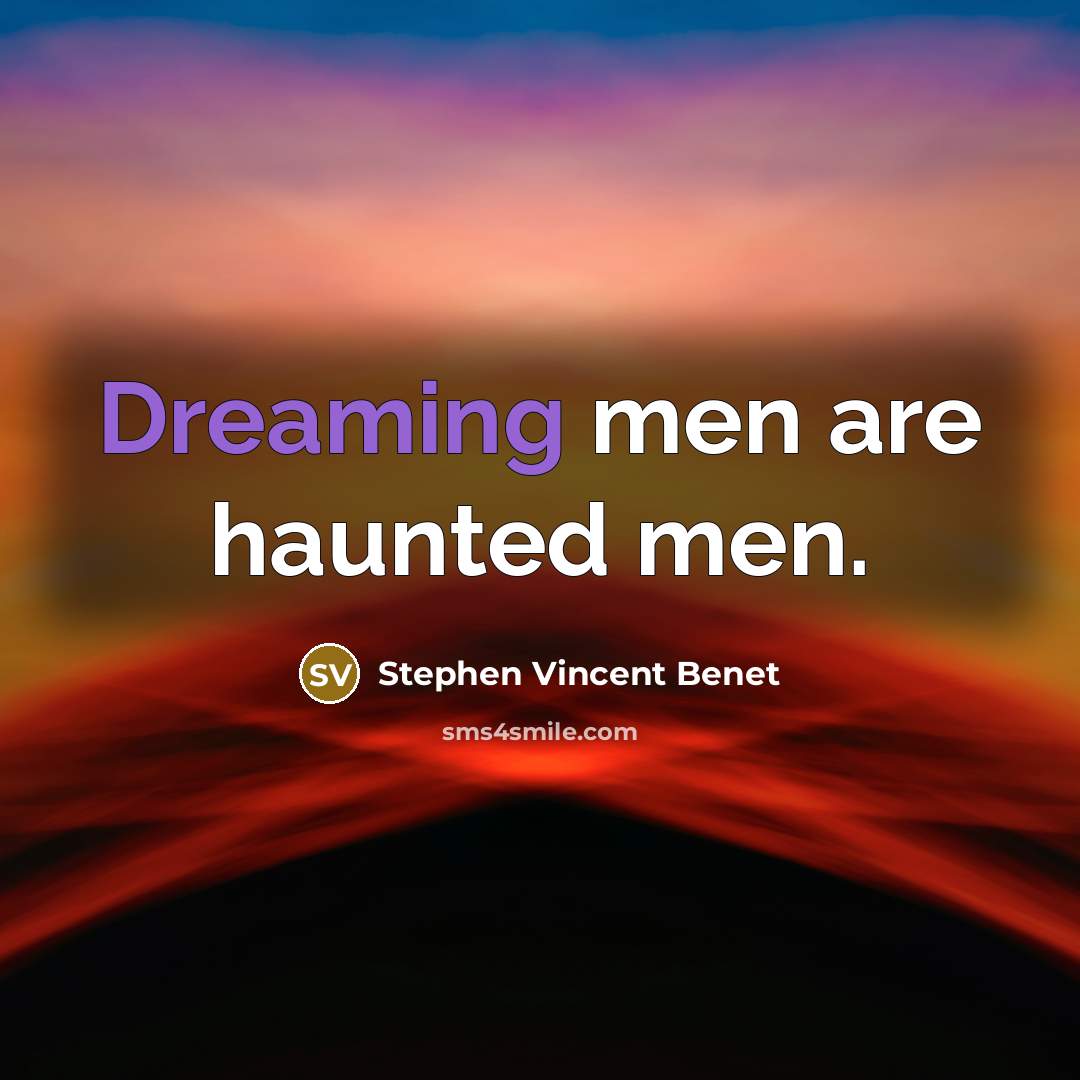 “Dreaming men are haunted men.…” quote by Stephen Vincent Benet