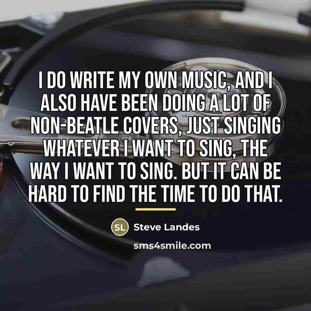 “I do write my own music, and I also have…” quote by Steve Landes