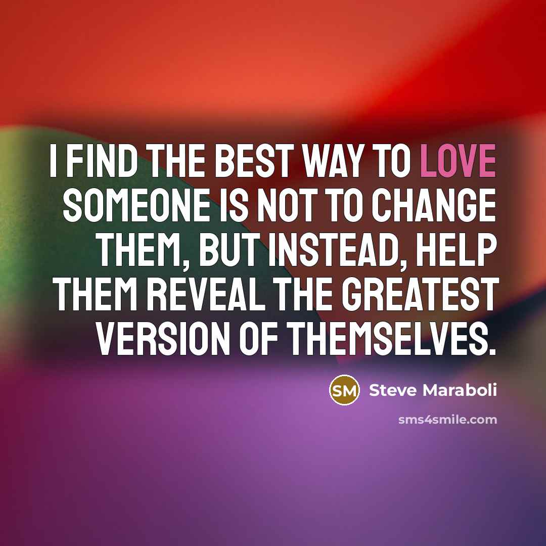 “I find the best way to love someone is not…” quote by Steve Maraboli