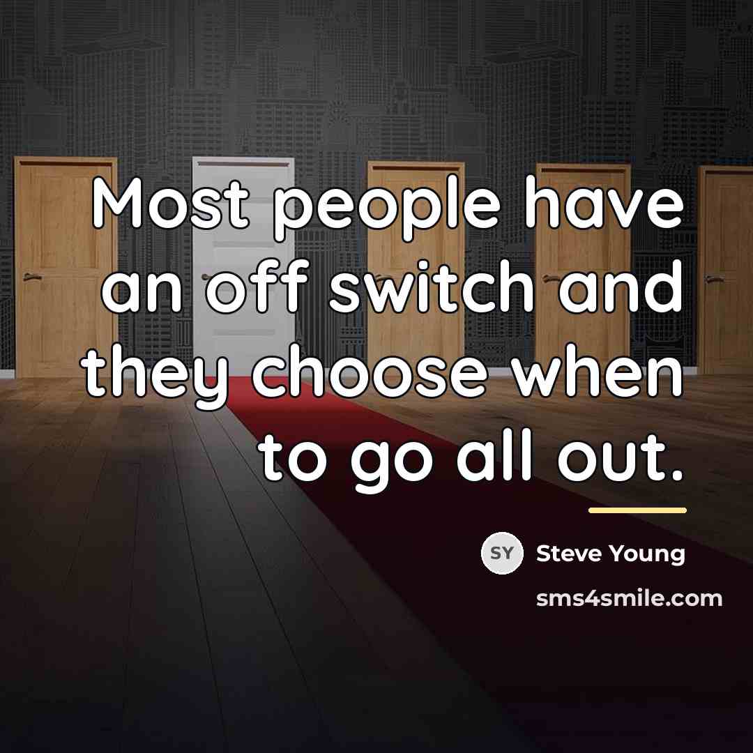 “Most people have an off switch and they choose when…” quote by Steve Young