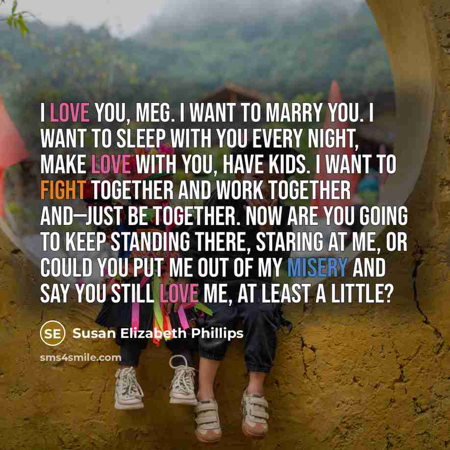 “I love you, Meg. I want to marry you. I…” quote by Susan Elizabeth Phillips