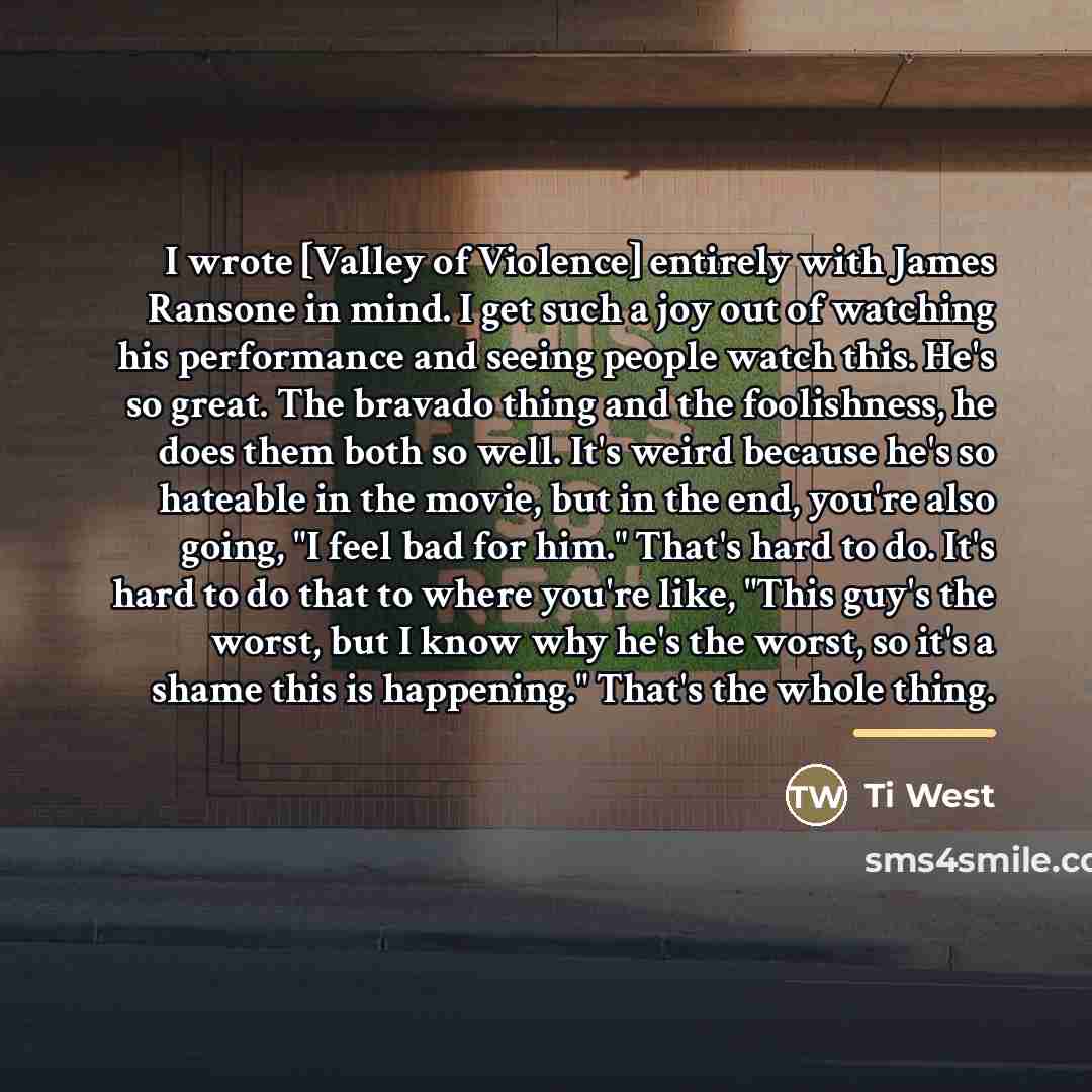 “I wrote [Valley of Violence] entirely with James Ransone in…” quote by Ti West