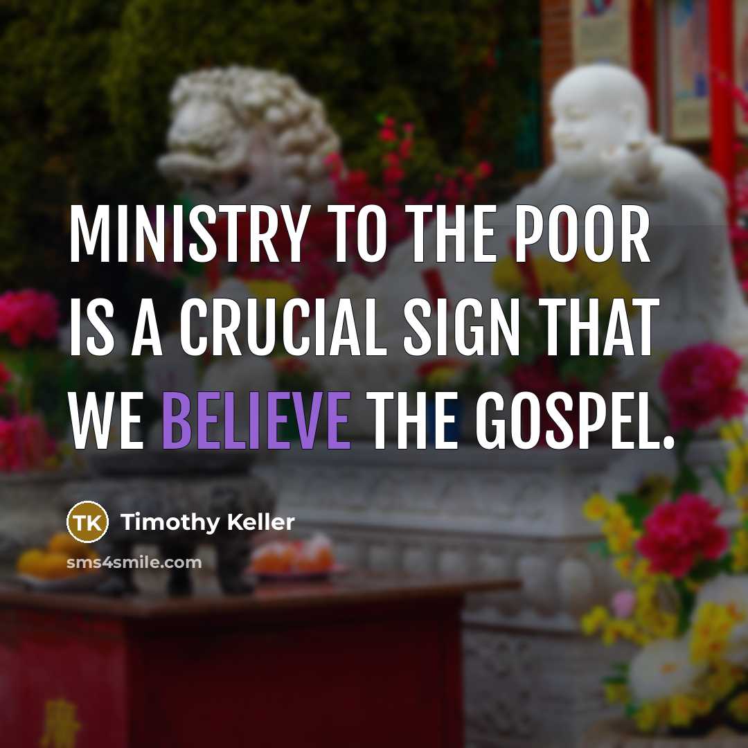 “Ministry to the poor is a crucial sign that we…” quote by Timothy Keller