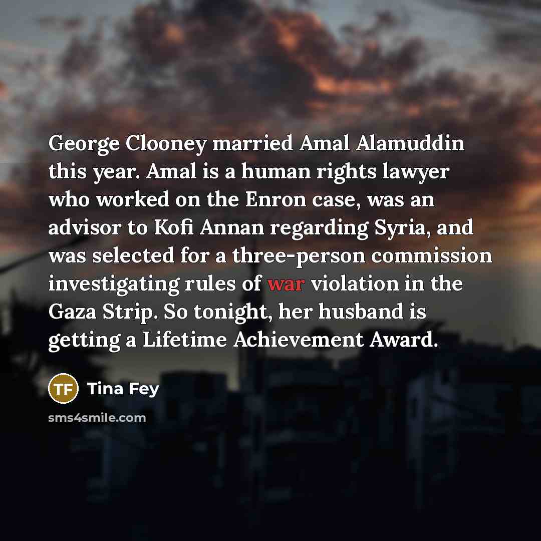 “George Clooney married Amal Alamuddin this year. Amal is a…” quote by Tina Fey