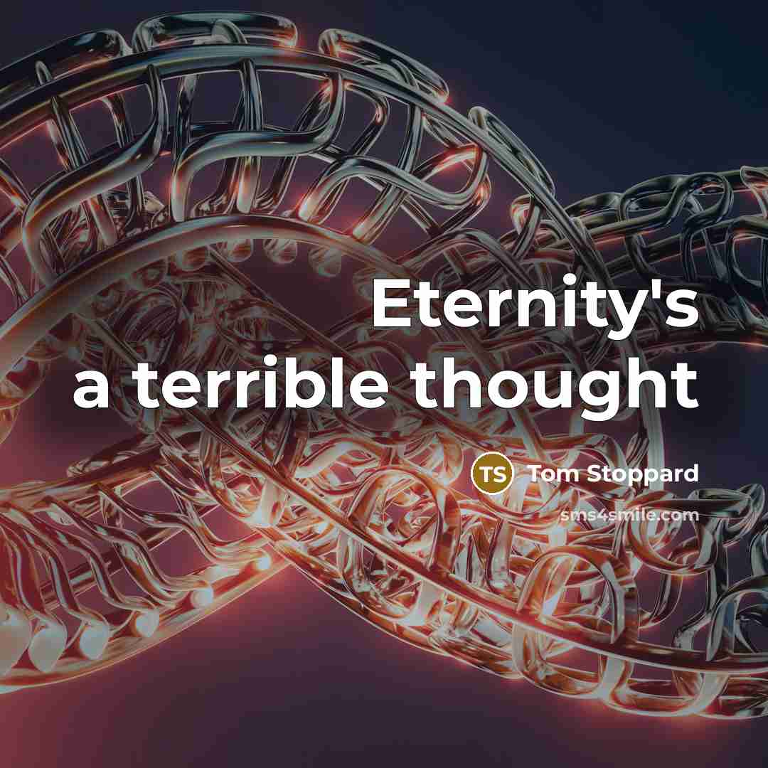 “Eternity's a terrible thought…” quote by Tom Stoppard