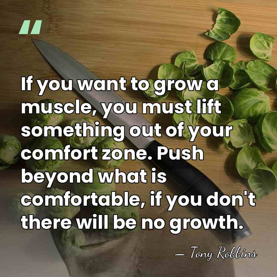 If you want to grow a muscle, you must lift something out&hellip; - Tony Robbins