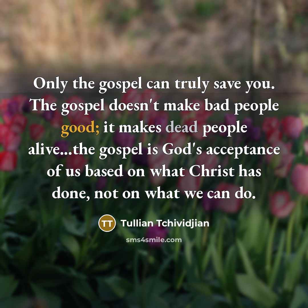 “Only the gospel can truly save you. The gospel doesn't…” quote by Tullian Tchividjian