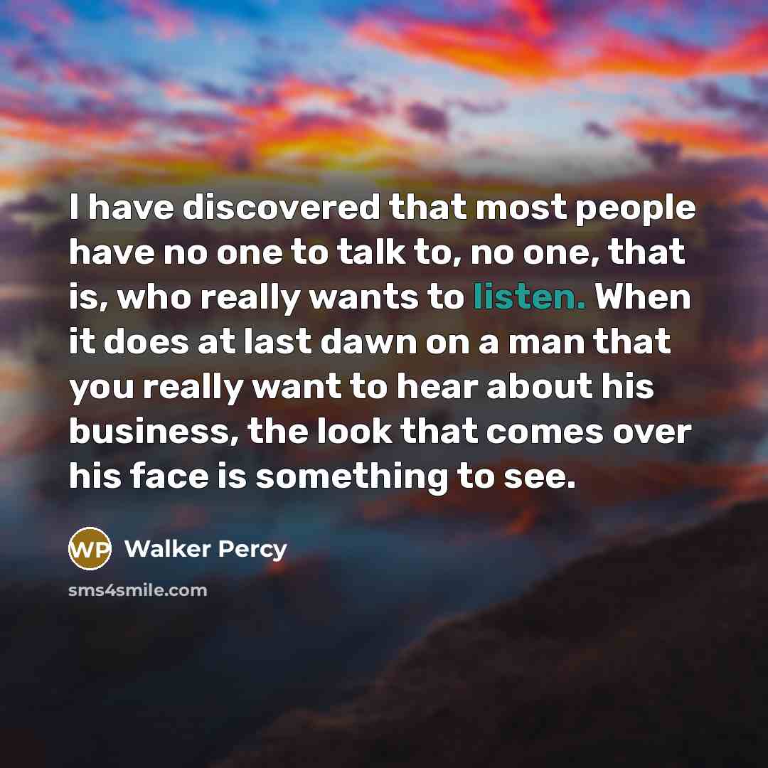“I have discovered that most people have no one to…” quote by Walker Percy