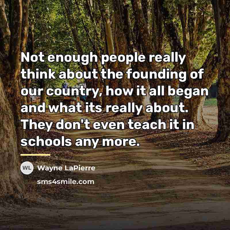 “Not enough people really think about the founding of our…” quote by Wayne LaPierre
