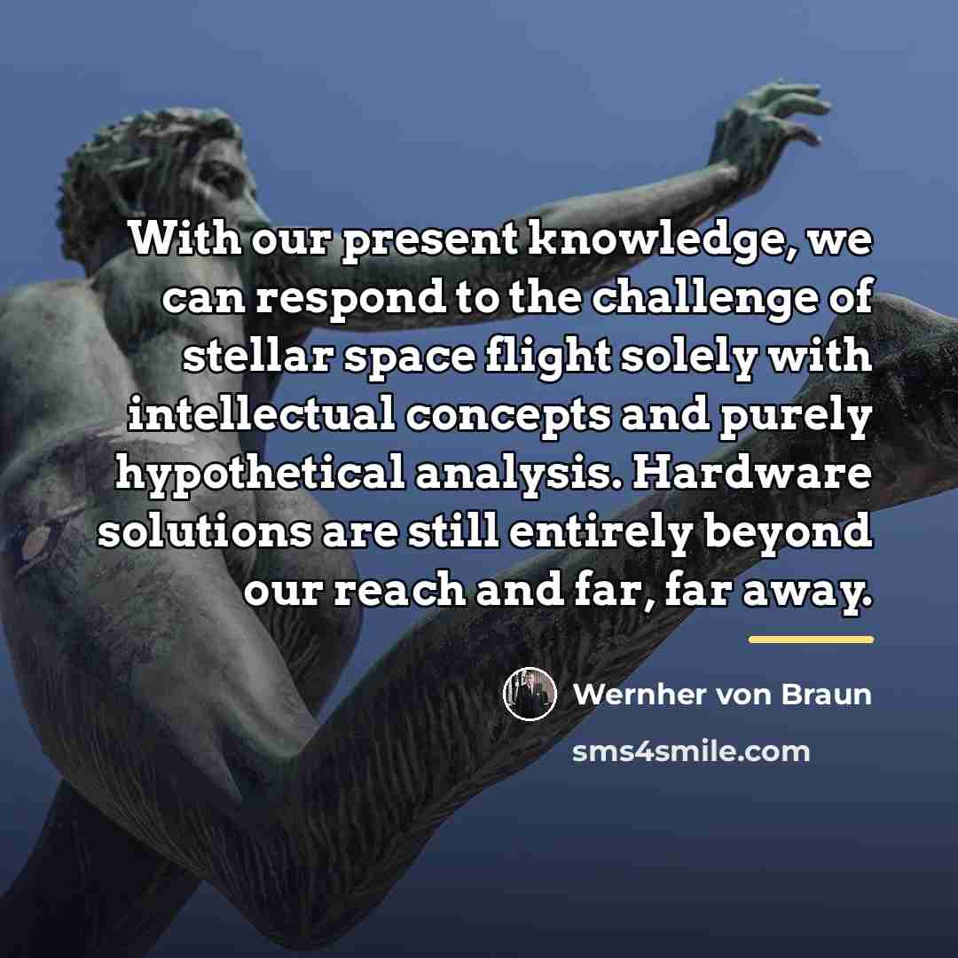 “With our present knowledge, we can respond to the challenge…” quote by Wernher von Braun