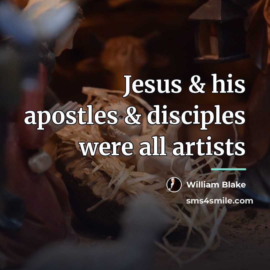 “Jesus & his apostles & disciples were all artists…” quote by William Blake