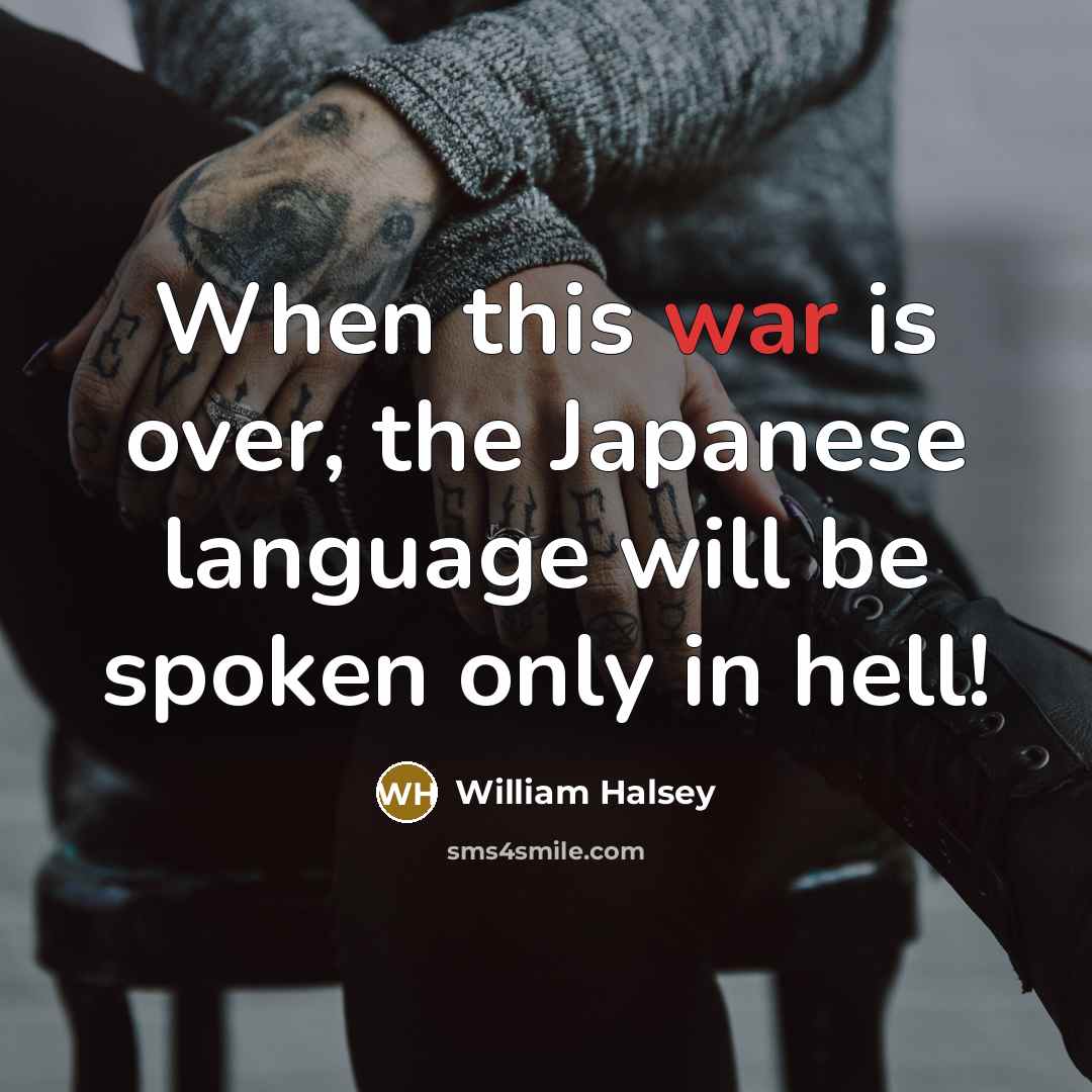“When this war is over, the Japanese language will be…” quote by William Halsey