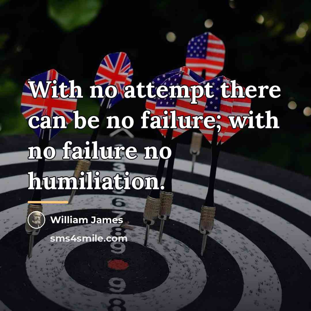 “With no attempt there can be no failure; with no…” quote by William James