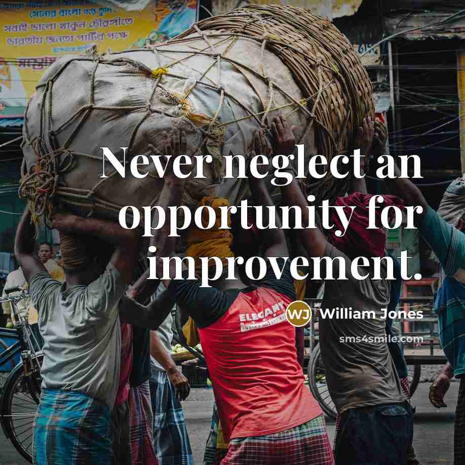 “Never neglect an opportunity for improvement.…” quote by William Jones