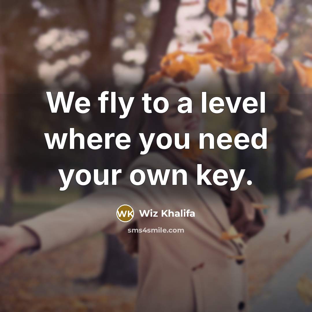 “We fly to a level where you need your own…” quote by Wiz Khalifa