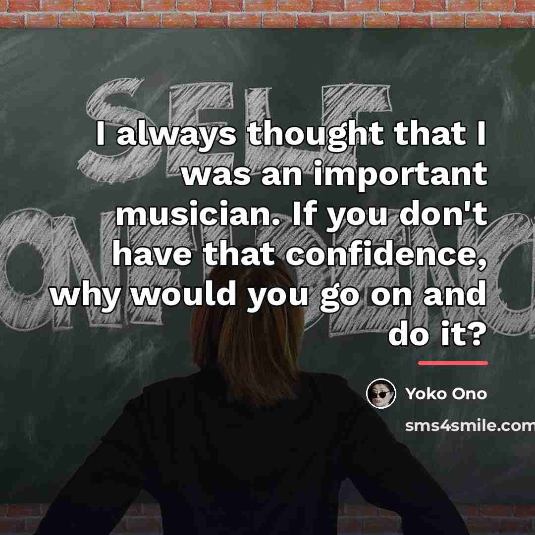 “I always thought that I was an important musician. If…” quote by Yoko Ono