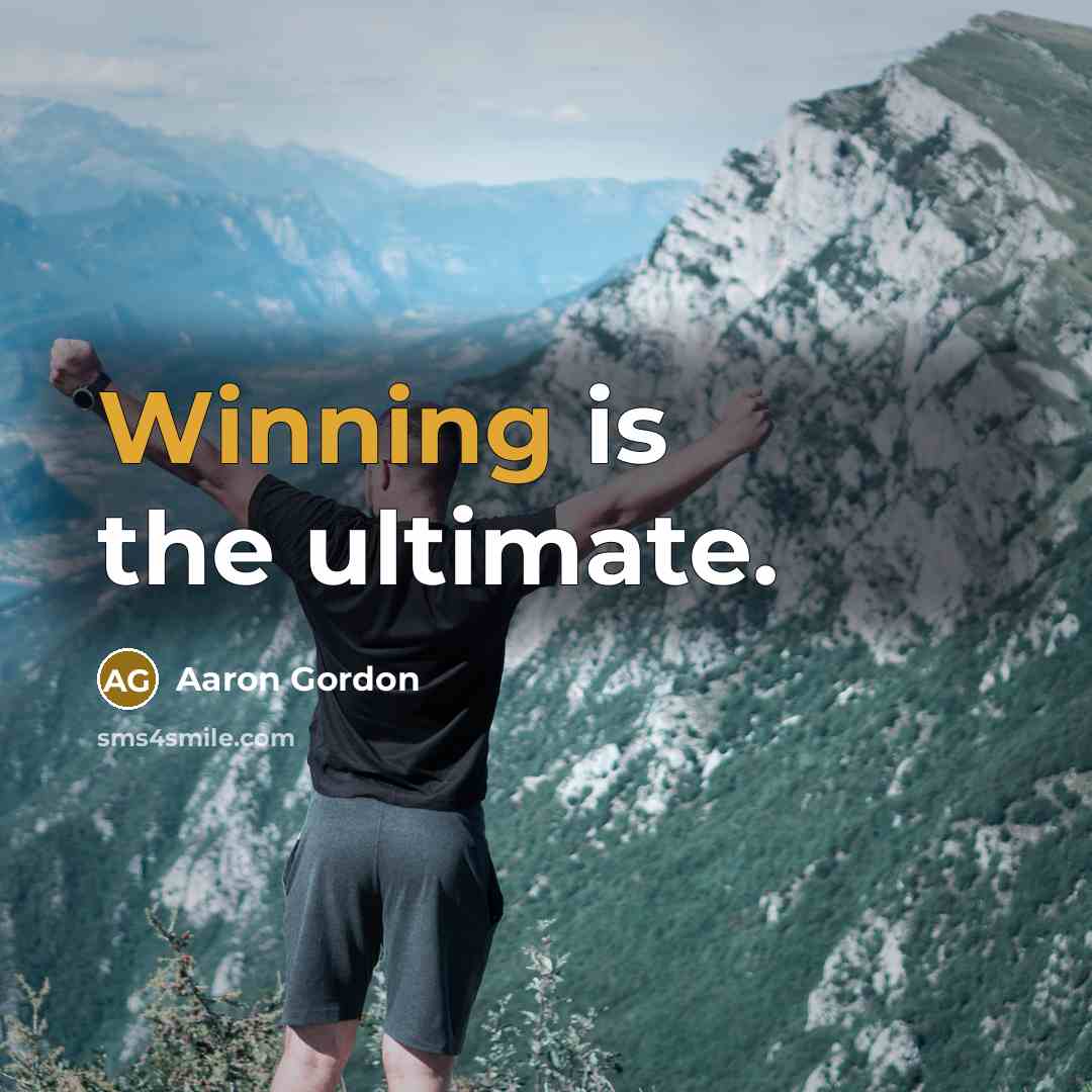 “Winning is the ultimate.” quote by Aaron Gordon
