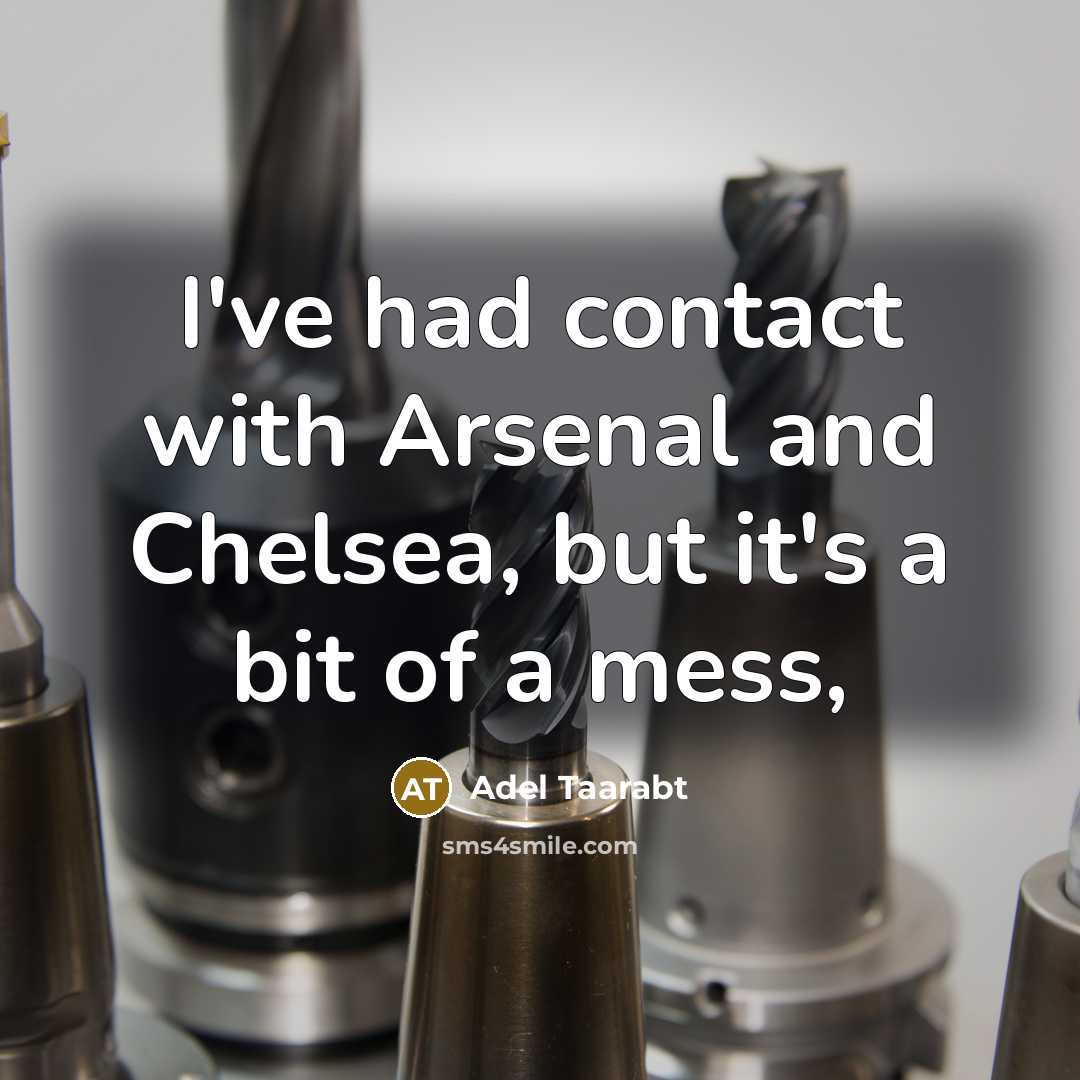 “I've had contact with Arsenal and Chelsea, but it's a…” quote by Adel Taarabt