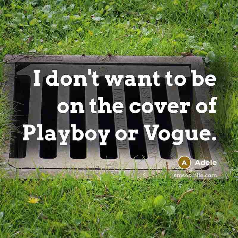 “I don't want to be on the cover of Playboy…” quote by Adele