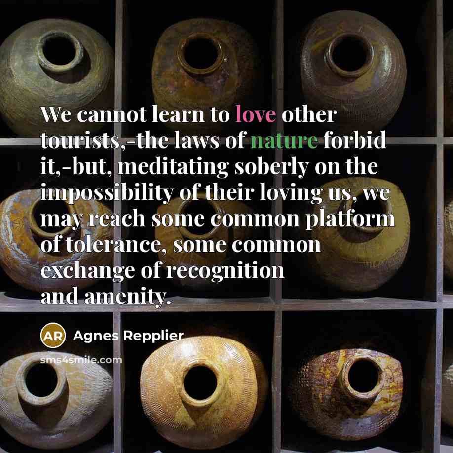 “We cannot learn to love other tourists,-the laws of nature…” quote by Agnes Repplier