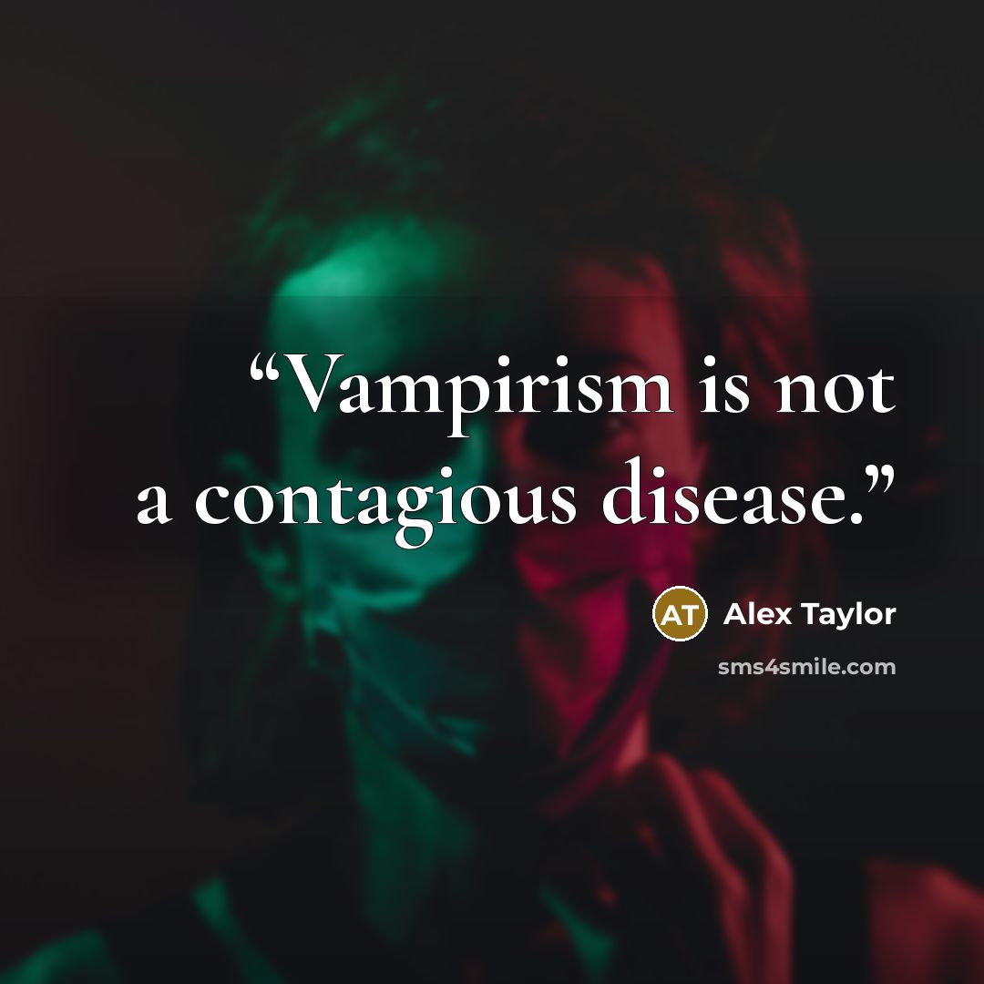 “Vampirism is not a contagious disease.” quote by Alex Taylor