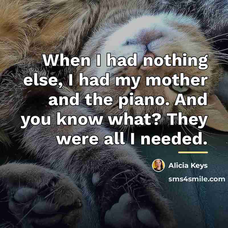 “When I had nothing else, I had my mother and…” quote by Alicia Keys